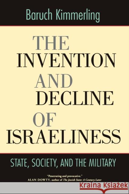The Invention and Decline of Israeliness: State, Society, and the Military Kimmerling, Baruch 9780520246720 University of California Press