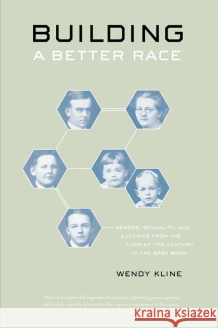 Building a Better Race: Gender, Sexuality, and Eugenics from the Turn of the Century to the Baby Boom Kline, Wendy 9780520246744 University of California Press