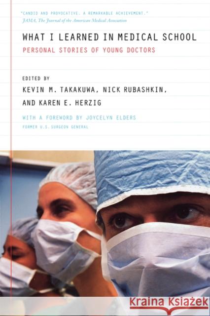 What I Learned in Medical School: Personal Stories of Young Doctors Takakuwa, Kevin M. 9780520246812 University of California Press