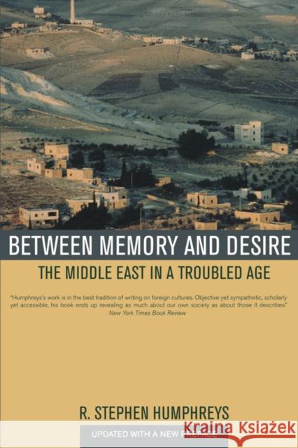 Between Memory and Desire: The Middle East in a Troubled Age Humphreys, R. Stephen 9780520246911 University of California Press