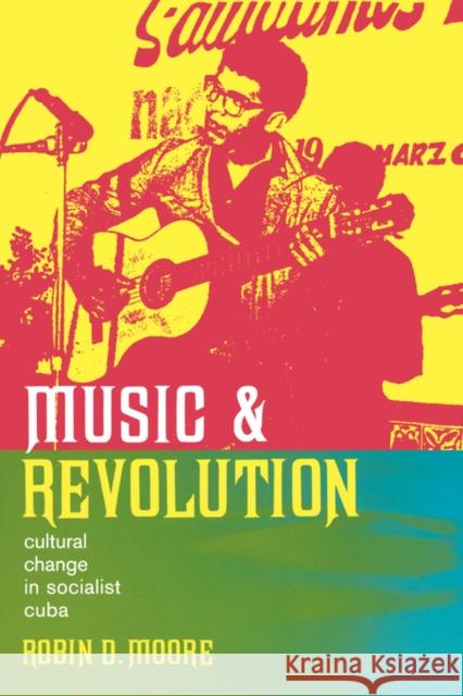 Music and Revolution: Cultural Change in Socialist Cubavolume 9 Moore, Robin D. 9780520247116 University of California Press