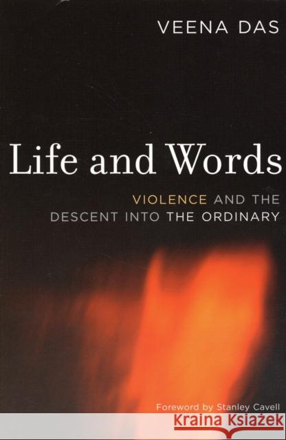 Life and Words: Violence and the Descent Into the Ordinary Das, Veena 9780520247451 University of California Press
