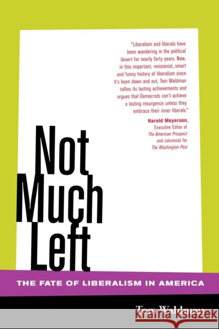 Not Much Left: The Fate of Liberalism in America Waldman, Tom 9780520247703 University of California Press