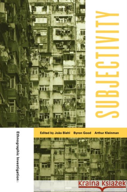 Subjectivity: Ethnographic Investigationsvolume 7 Biehl, João 9780520247932