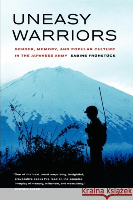 Uneasy Warriors: Gender, Memory, and Popular Culture in the Japanese Army Frühstück, Sabine 9780520247956 University of California Press