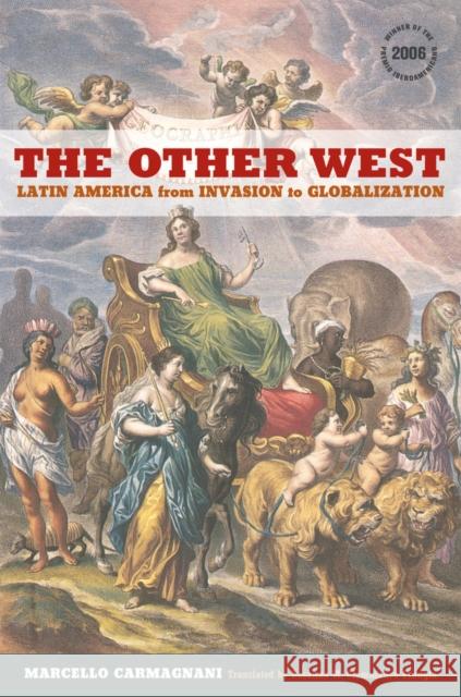 The Other West: Latin America from Invasion to Globalizationvolume 14 Carmagnani, Marcello 9780520247987 University of California Press