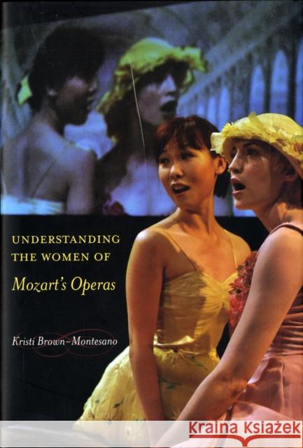 Understanding the Women of Mozart's Operas Brown-Montesano, Kristi 9780520248021