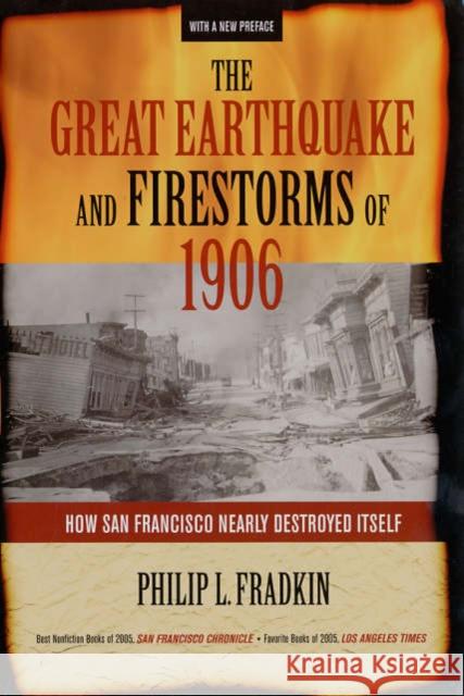 The Great Earthquake and Firestorms of 1906: How San Francisco Nearly Destroyed Itself Fradkin, Philip L. 9780520248205