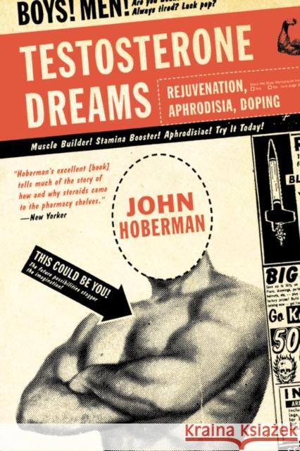 Testosterone Dreams: Rejuvenation, Aphrodisia, Doping Hoberman, John 9780520248229