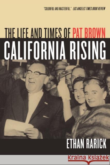 California Rising: The Life and Times of Pat Brown Rarick, Ethan 9780520248281 University of California Press
