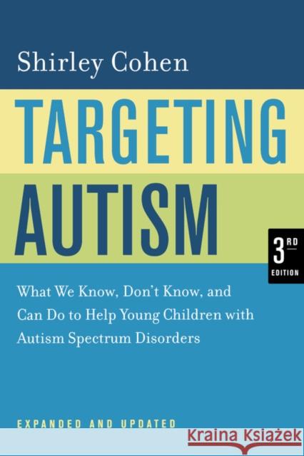 Targeting Autism: What We Know, Don't Know, and Can Do to Help Young Children with Autism Spectrum Disorders Cohen, Shirley 9780520248380 0