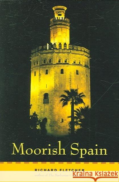 Moorish Spain Richard A. Fletcher 9780520248403