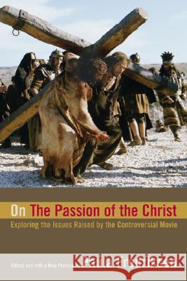 On the Passion of the Christ: Exploring the Issues Raised by the Controversial Movie Fredriksen, Paula 9780520248533 University of California Press
