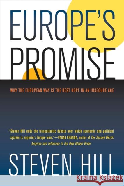 Europe's Promise: Why the European Way Is the Best Hope in an Insecure Age Hill, Steven 9780520248571 University of California Press