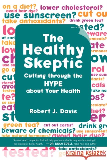 The Healthy Skeptic: Cutting Through the Hype about Your Health Davis, Robert 9780520249189