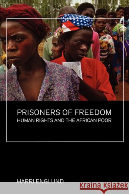 Prisoners of Freedom: Human Rights and the African Poorvolume 14 Englund, Harri 9780520249240