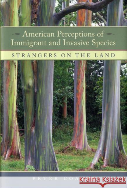 American Perceptions of Immigrant and Invasive Species: Strangers on the Land Coates, Peter 9780520249301 University of California Press