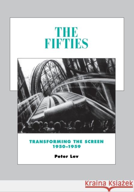 The Fifties: Transforming the Screen, 1950-1959volume 7 Lev, Peter 9780520249660 University of California Press