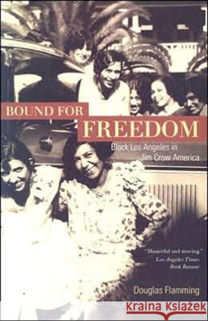 Bound for Freedom: Black Los Angeles in Jim Crow America Flamming, Douglas 9780520249905 University of California Press