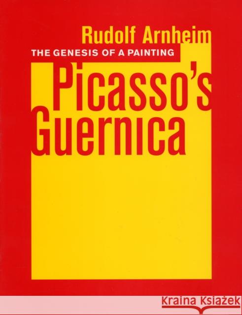 The Genesis of a Painting: Picasso's Guernica Arnheim, Rudolf 9780520250079 0