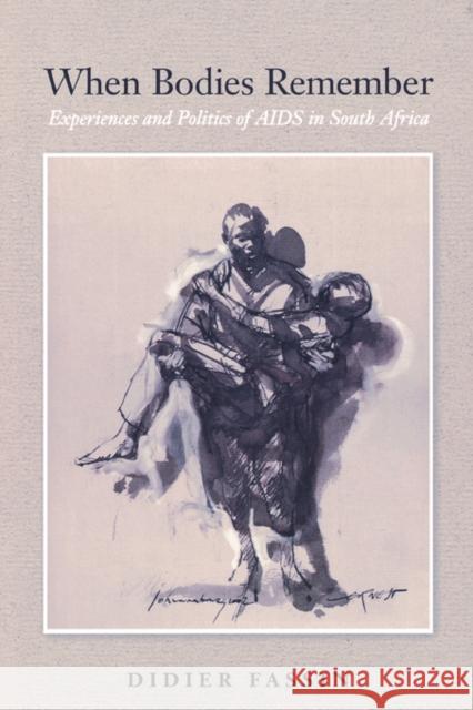 When Bodies Remember: Experiences and Politics of AIDS in South Africavolume 15 Fassin, Didier 9780520250277