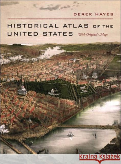 Historical Atlas of the United States: With Original Maps Hayes, Derek 9780520250369