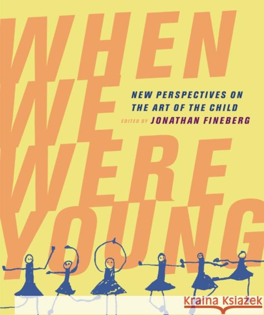 When We Were Young: New Perspectives on the Art of the Child Fineberg, Jonathan 9780520250437 University of California Press