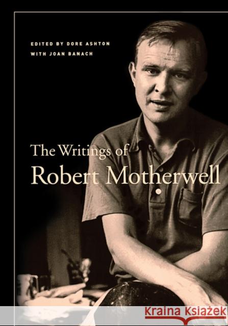 The Writings of Robert Motherwell Robert Motherwell Dore Ashton Joan Banach 9780520250482 University of California Press