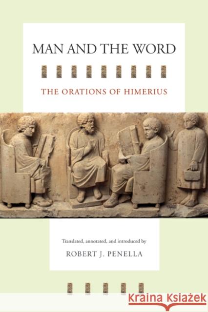 Man and the Word: The Orations of Himeriusvolume 43 Himerius 9780520250932 University of California Press