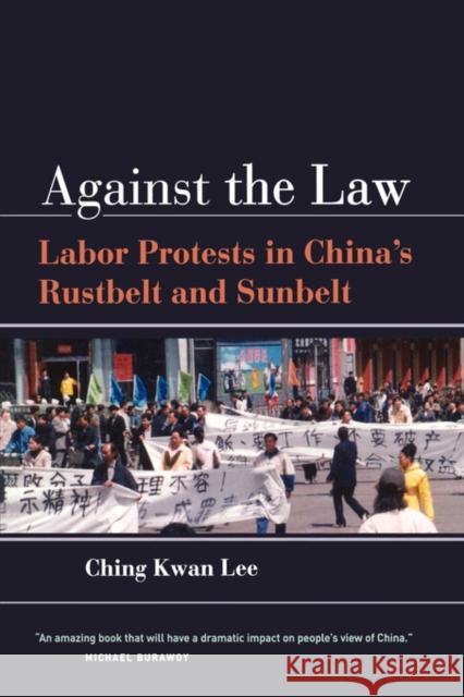 Against the Law: Labor Protests in China's Rustbelt and Sunbelt Lee, Ching Kwan 9780520250970