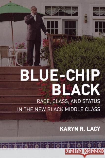 Blue-Chip Black: Race, Class, and Status in the New Black Middle Class Lacy, Karyn 9780520251168 University of California Press