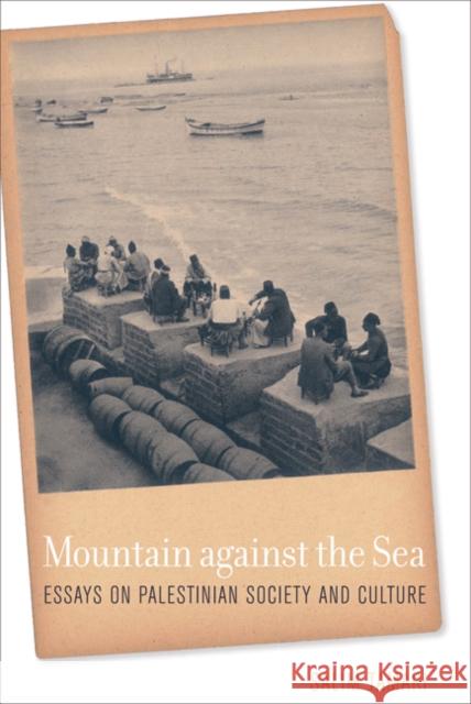 Mountain Against the Sea: Essays on Palestinian Society and Culture Tamari, Salim 9780520251298