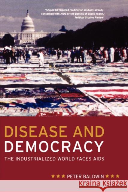 Disease and Democracy: The Industrialized World Faces Aidsvolume 13 Baldwin, Peter 9780520251472 University of California Press