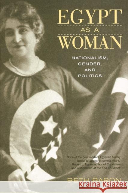 Egypt as a Woman: Nationalism, Gender, and Politics Baron, Beth 9780520251540 University of California Press