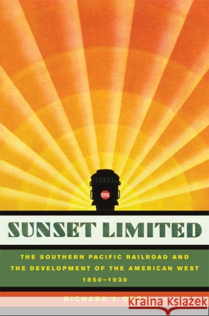 Sunset Limited : The Southern Pacific Railroad and the Development of the American West, 1850-1930 Richard J. Orsi 9780520251649 University of California Press