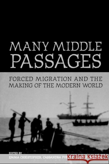 Many Middle Passages: Forced Migration and the Making of the Modern Worldvolume 5 Christopher, Emma 9780520252073 University of California Press