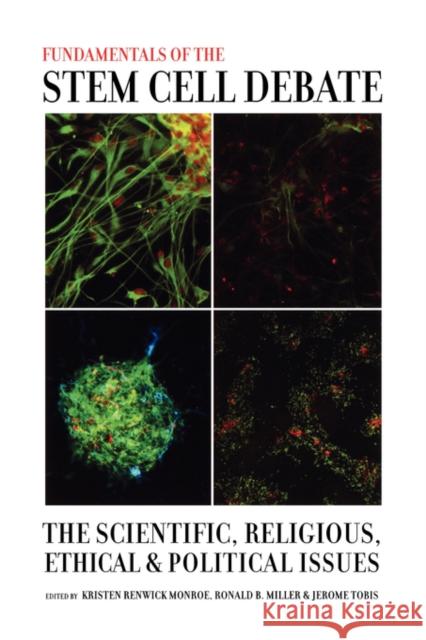 Fundamentals of the Stem Cell Debate: The Scientific, Religious, Ethical, and Political Issues Monroe, Kristen Renwick 9780520252127