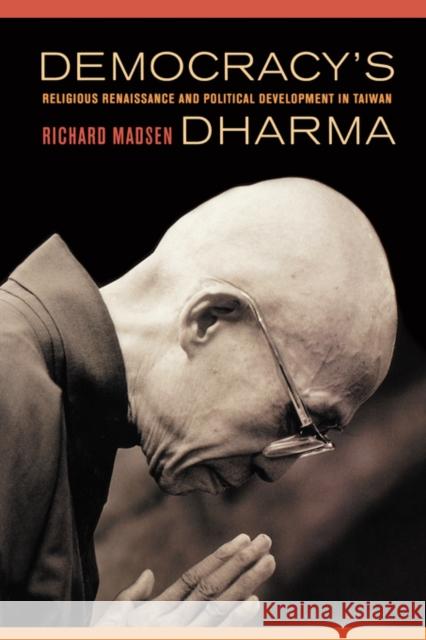Democracy's Dharma: Religious Renaissance and Political Development in Taiwan Madsen, Richard 9780520252288 University of California Press