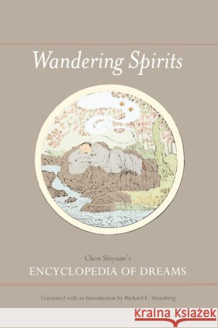 Wandering Spirits: Chen Shiyuan's Encyclopedia of Dreams Strassberg, Richard E. 9780520252943 University of California Press