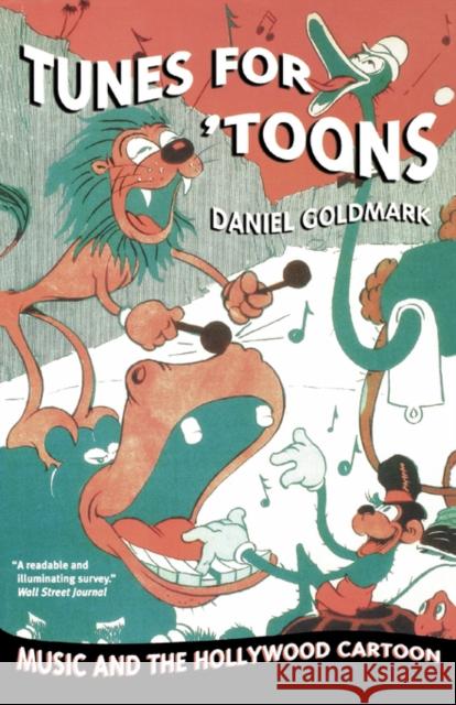 Tunes for 'Toons: Music and the Hollywood Cartoon Goldmark, Daniel Ira 9780520253117 University of California Press