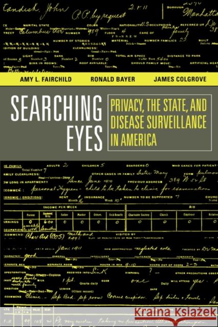Searching Eyes: Privacy, the State, and Disease Surveillance in Americavolume 18 Fairchild, Amy L. 9780520253254 University of California Press