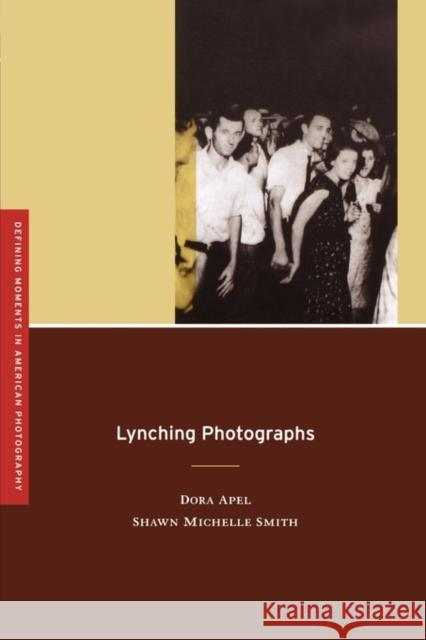 Lynching Photographs: Volume 2 Apel, Dora 9780520253322 University of California Press