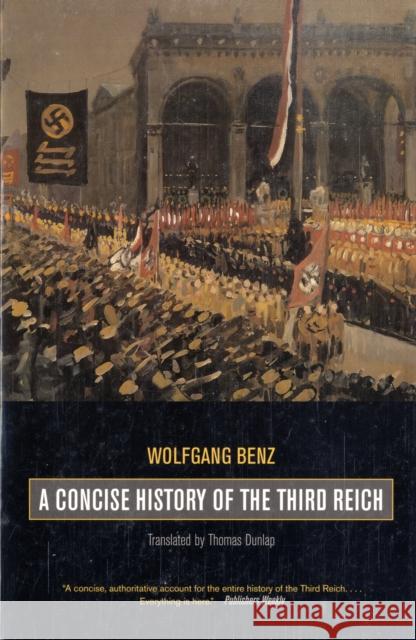 A Concise History of the Third Reich: Volume 39 Benz, Wolfgang 9780520253834 University of California Press