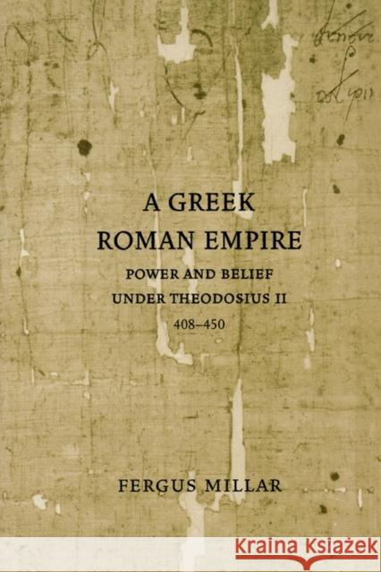 A Greek Roman Empire: Power and Belief Under Theodosius II (408-450)Volume 64 Millar, Fergus 9780520253919