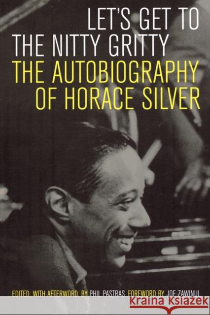 Let's Get to the Nitty Gritty: The Autobiography of Horace Silver Silver, Horace 9780520253926 University of California Press