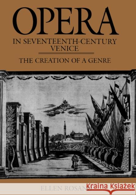 Opera in Seventeenth-Century Venice: The Creation of a Genre Rosand, Ellen 9780520254268