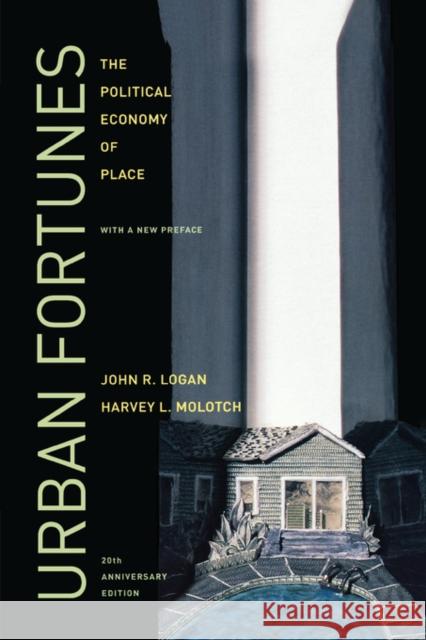 Urban Fortunes: The Political Economy of Place, 20th Anniversary Edition, with a New Preface Logan, John R. 9780520254282 University of California Press