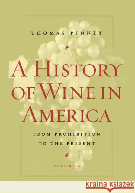 A History of Wine in America, Volume 2: From Prohibition to the Present Pinney, Thomas 9780520254305 University of California Press