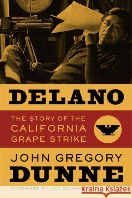 Delano: The Story of the California Grape Strike Dunne, John Gregory 9780520254336 University of California Press