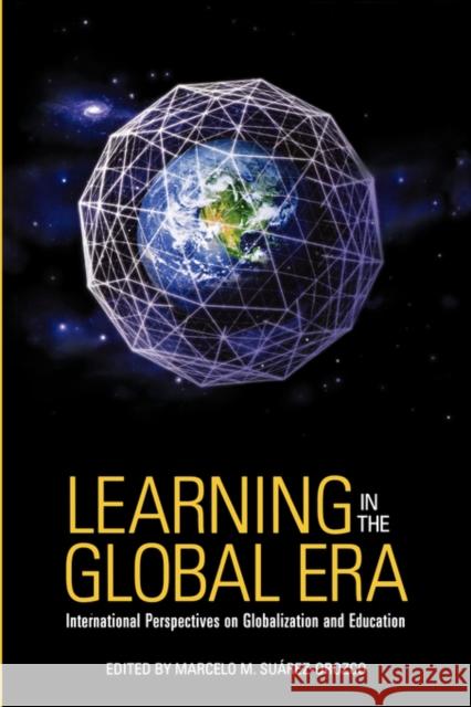 Learning in the Global Era: International Perspectives on Globalization and Education Suarez-Orozco, Marcelo 9780520254367